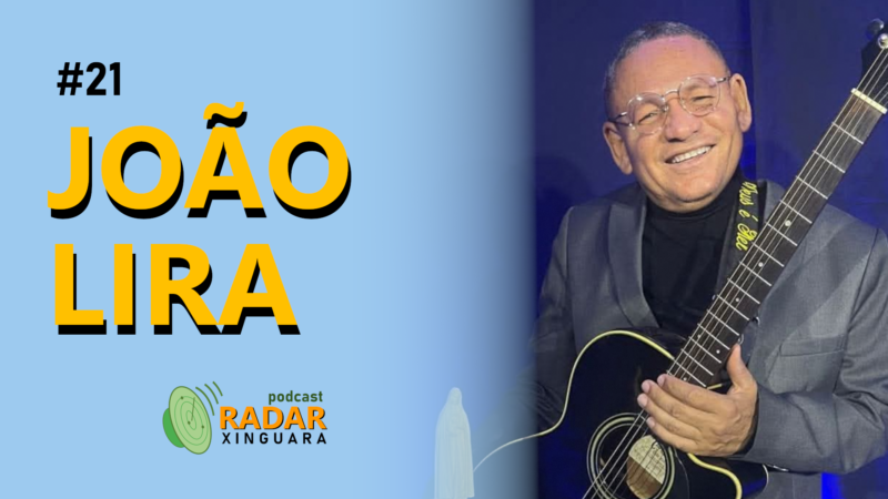 RADAR XINGUARA #21 – JOÃO LIRA