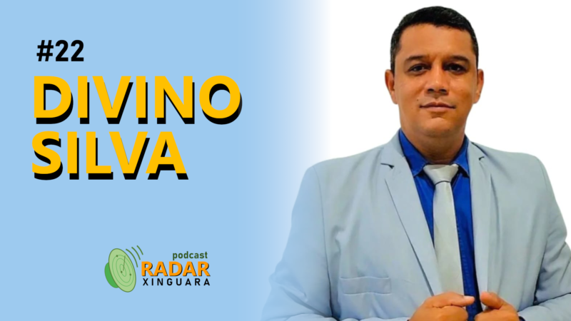 RADAR XINGUARA #22 – DIVINO SILVA