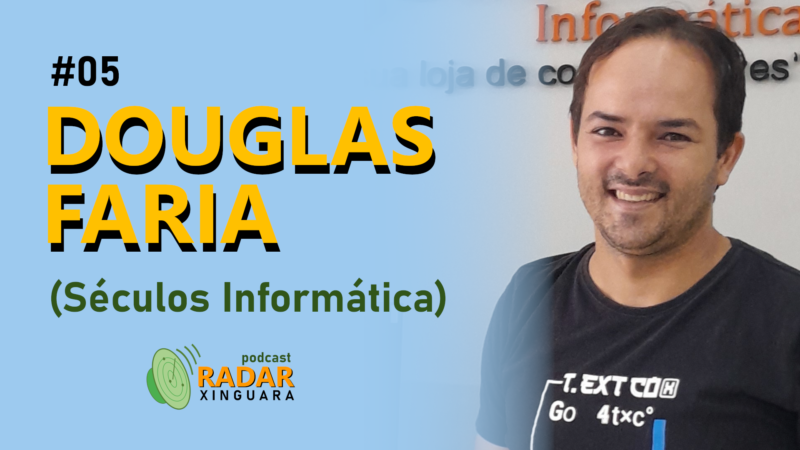 RADAR XINGUARA #05 – DOUGLAS FARIA