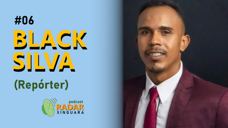 RADAR XINGUARA #06 – BLACK SILVA