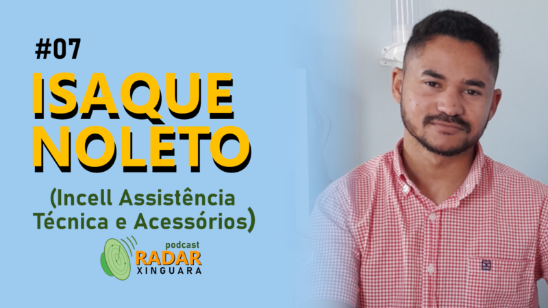 RADAR XINGUARA #07 – ISAQUE NOLETO