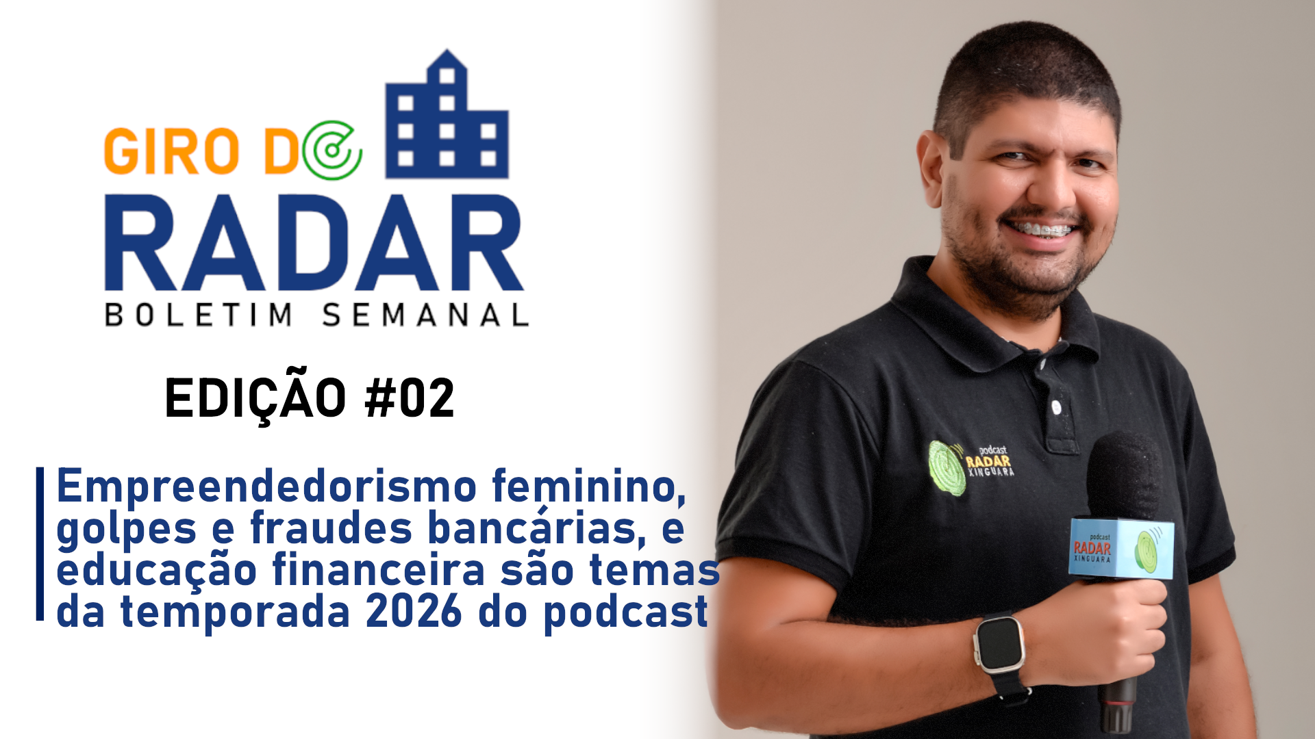Dinheiro, fraudes bancárias e força feminina são temas da temporada 2026 – Giro do Radar #02