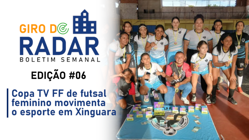 Copa TV FF de futsal feminino movimenta o esporte em Xinguara – Giro do Radar #06