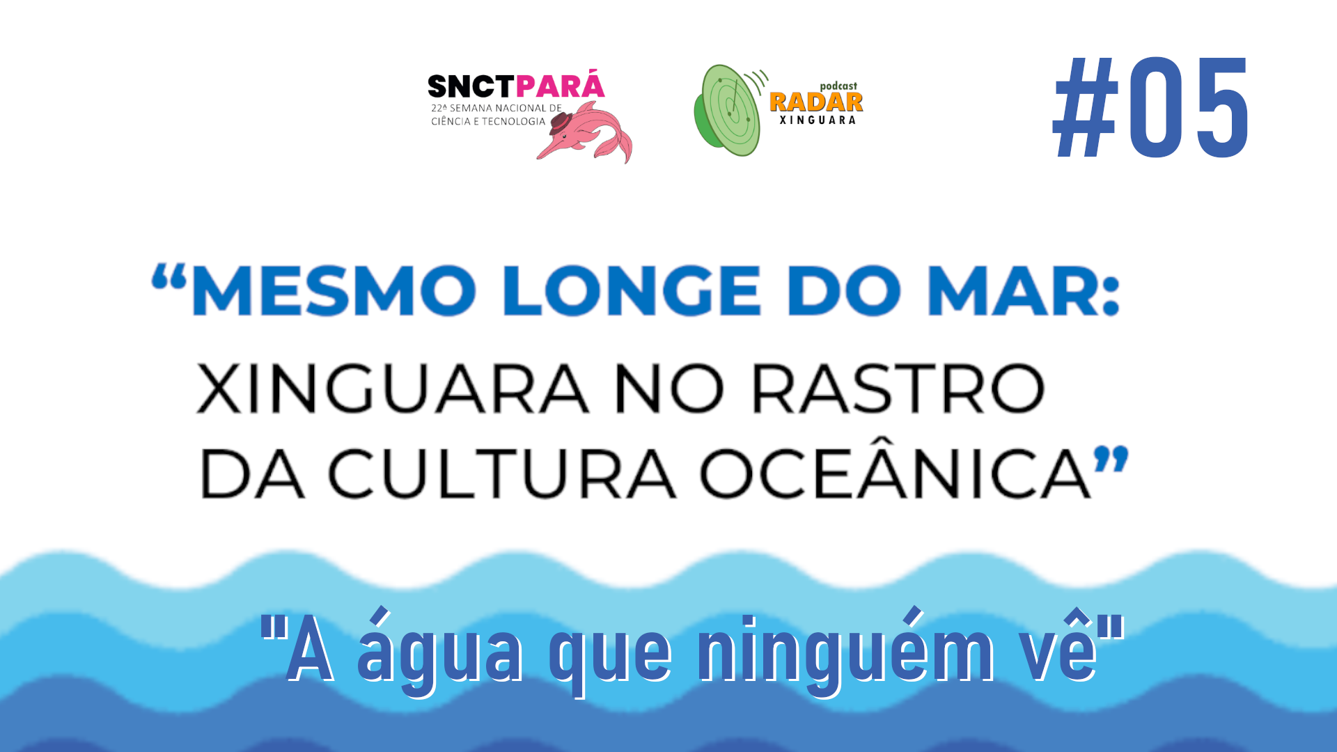 A água que ninguém vê | MESMO LONGE DO MAR | SNCT 2025 | Episódio #05