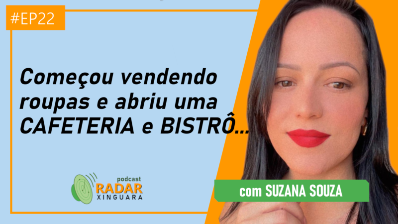 Começou vendendo roupas e abriu uma CAFETERIA e BISTRÔ: Suzana Souza – Radar Xinguara #23