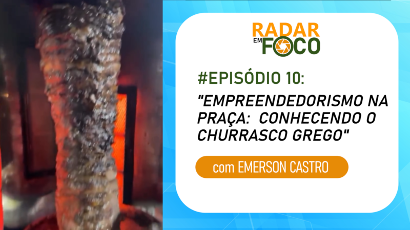 RADAR EM FOCO #10 – EMPREENDEDORISMO NA PRAÇA: CONHECENDO O CHURRASCO GREGO