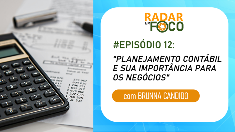 RADAR EM FOCO #12 – PLANEJAMENTO CONTÁBIL E SUA IMPORTÂNCIA PARA OS NEGÓCIOS