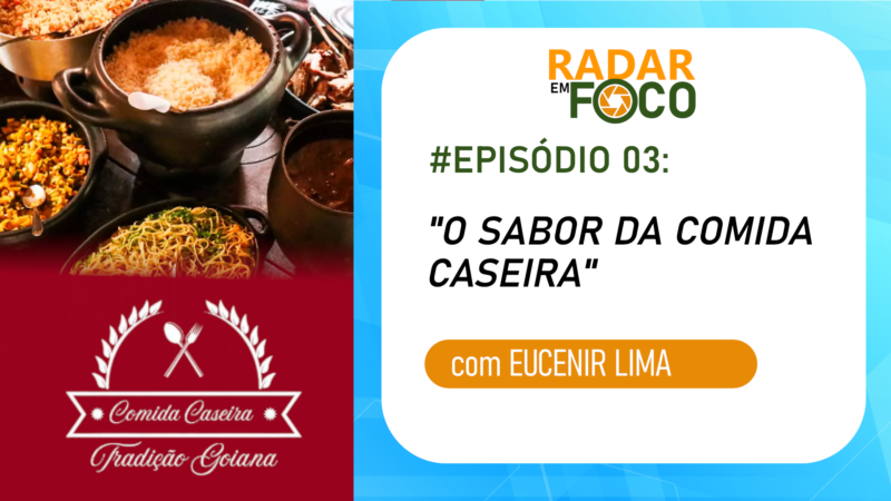 RADAR EM FOCO #03 – O SABOR DA COMIDA CASEIRA