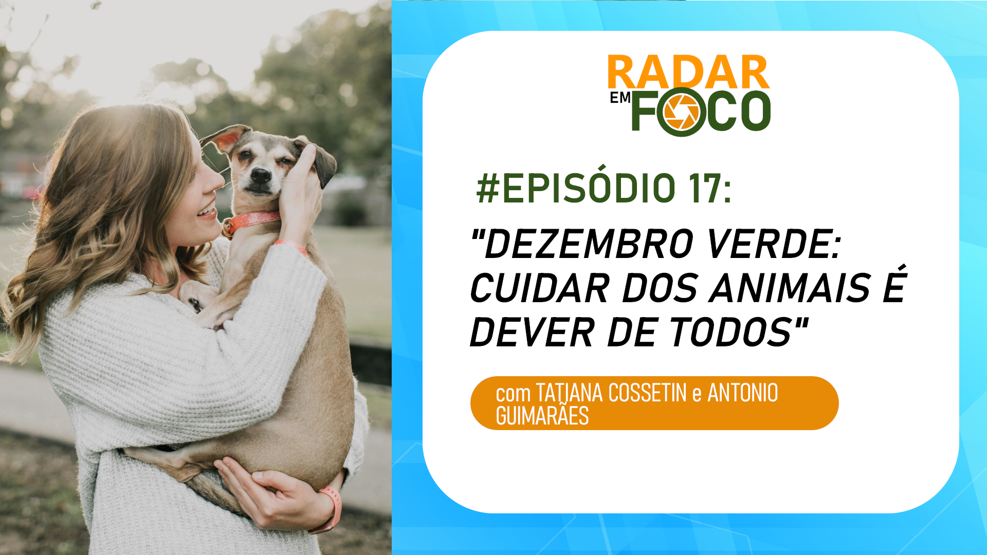 RADAR EM FOCO #17 – DEZEMBRO VERDE: CUIDAR DOS ANIMAIS É DEVER DE TODOS