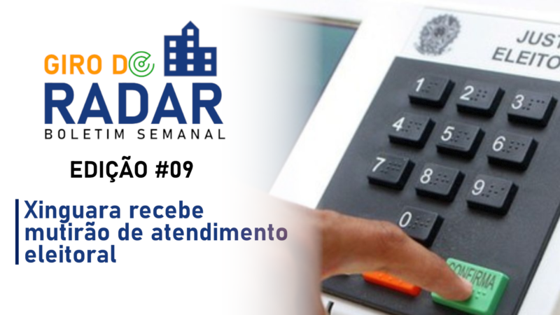 Xinguara recebe mutirão de atendimento eleitoral – Giro do Radar #09