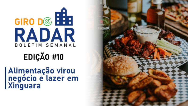 Alimentação virou negócio e lazer em Xinguara – Giro do Radar #10