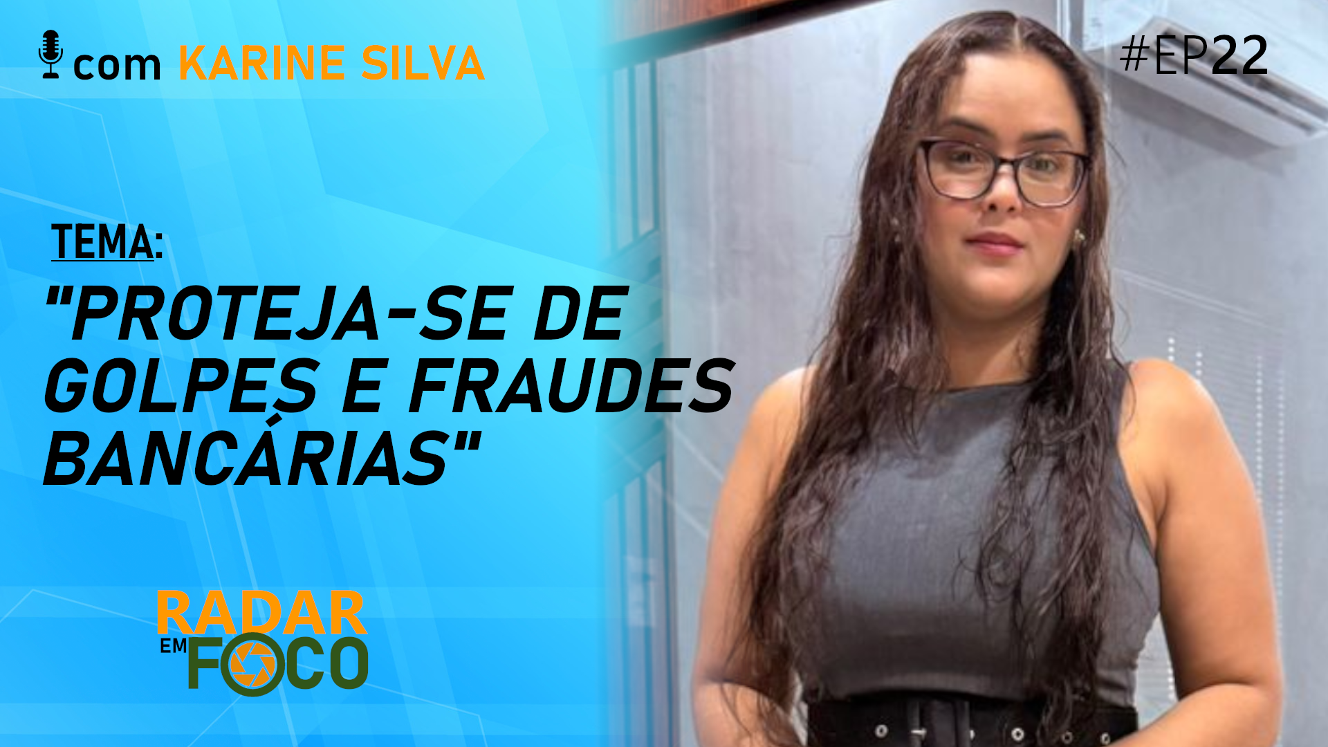 PROTEJA-SE DE GOLPES E FRAUDES BANCÁRIAS – Radar em Foco #22