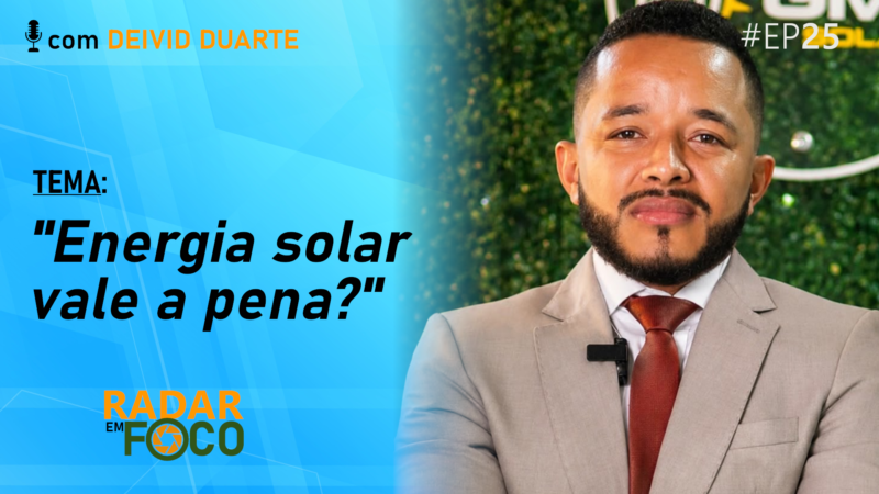 ENERGIA SOLAR VALE A PENA? – Radar em Foco #25
