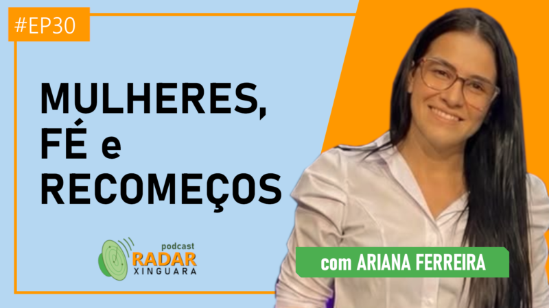 MULHERES, FÉ e RECOMEÇOS – Radar Xinguara #30