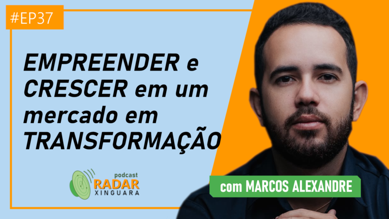 EMPREENDER e CRESCER em um mercado em TRANSFORMAÇÃO – Radar Xinguara #37
