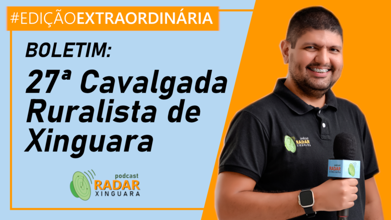BOLETIM: 27ª Cavalgada Ruralista de Xinguara – Radar Xinguara #EdiçãoExtraordinária