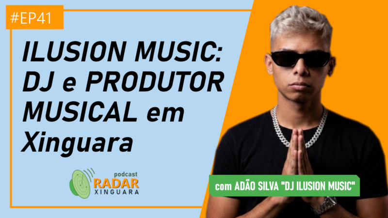 ILUZION MUSIC: DJ e PRODUTOR MUSICAL em Xinguara – Radar Xinguara #41