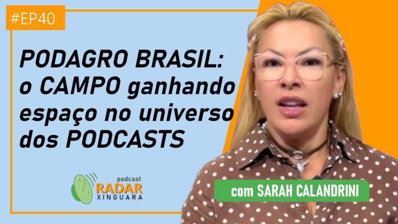 PODAGRO BRASIL: o CAMPO ganhando espaço no universo dos PODCASTS – Radar Xinguara #40