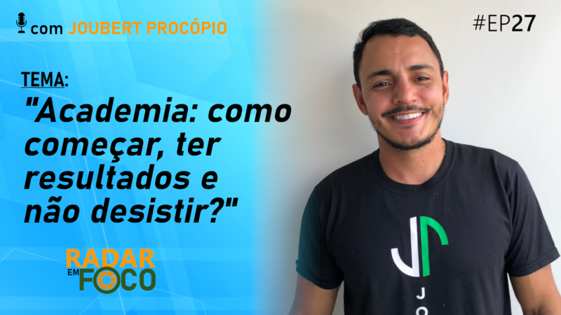 ACADEMIA: COMO COMEÇAR, TER RESULTADOS E NÃO DESISTIR? – Radar em Foco #27