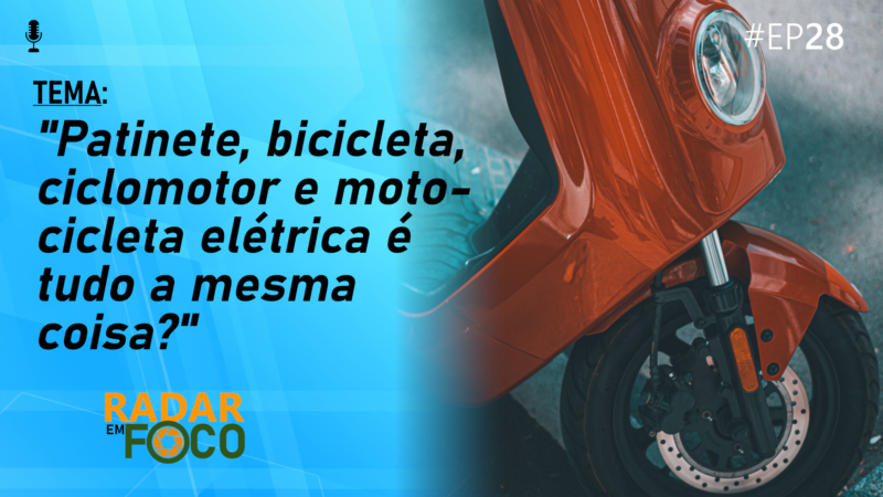 PATINETE, BICICLETA, CICLOMOTOR E MOTOCICLETA ELÉTRICA É TUDO A MESMA COISA? – Radar em Foco #28